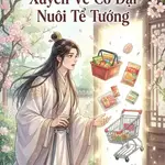 Ta Mang Siêu Thị Xuyên Về Cổ Đại Nuôi Tể Tướng