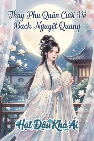 Thay Phu Quân Cưới Về Bạch Nguyệt Quang