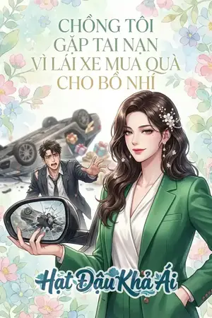CHỒNG TÔI GẶP TAI NẠN VÌ LÁI XE MUA QUÀ CHO BỒ NHÍ