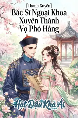 [Thanh Xuyên] Bác Sĩ Ngoại Khoa Xuyên Thành Vợ Phó Hằng