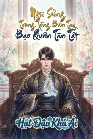 Ngư Sủng Trong Lòng Bàn Tay Bạo Quân Tàn Tật