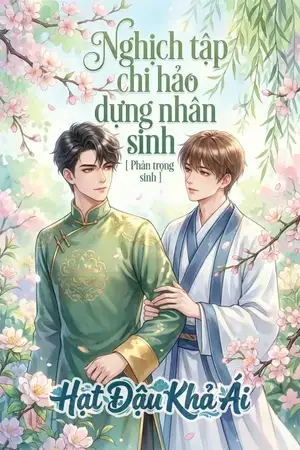 Nghịch tập chi hảo dựng nhân sinh [ Phản trọng sinh ]