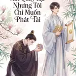 Tra Công Quỳ Xin Quay Lại Nhưng Tôi Chỉ Muốn Phát Tài