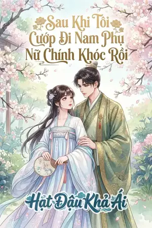 Sau Khi Tôi Cướp Đi Nam Phụ Nữ Chính Khóc Rồi