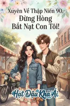 Xuyên Về Thập Niên 90, Đừng Hòng Bắt Nạt Con Tôi!