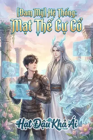 [Đam Mỹ] Hệ Thống: Mạt Thế Cự Cổ