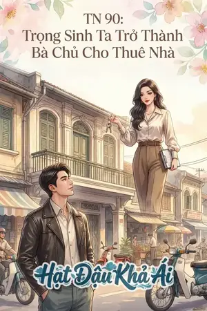 TN 90: Trọng Sinh Ta Trở Thành Bà Chủ Cho Thuê Nhà