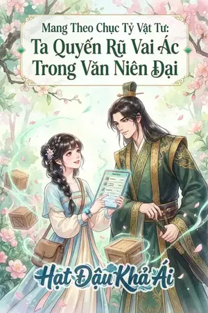 Mang Theo Chục Tỷ Vật Tư: Ta Quyến Rũ Vai Ác Trong Văn Niên Đại