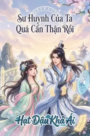 Sư Huynh Của Ta Quá Cẩn Thận Rồi