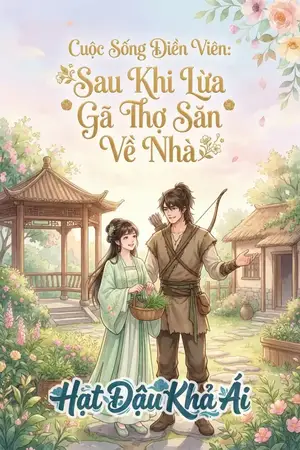 Cuộc Sống Điền Viên: Sau Khi Lừa Gã Thợ Săn Về Nhà
