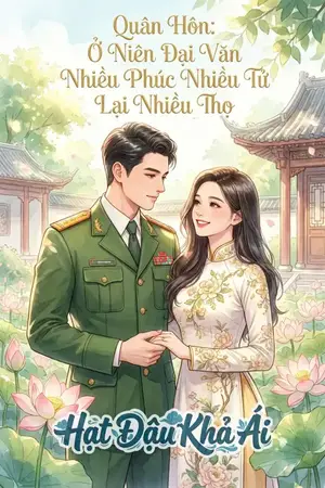 Quân Hôn: Ở Niên Đại Văn Nhiều Phúc Nhiều Tử Lại Nhiều Thọ