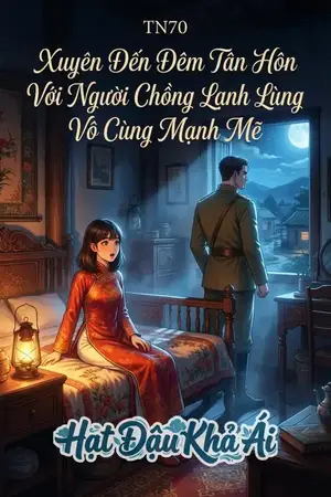 TN70 Xuyên Đến Đêm Tân Hôn Với Người Chồng Lạnh Lùng Vô Cùng Mạnh Mẽ