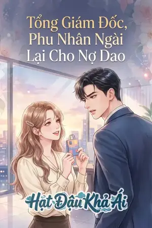 Tổng Giám Đốc, Phu Nhân Ngài Lại Cho Nợ Dao