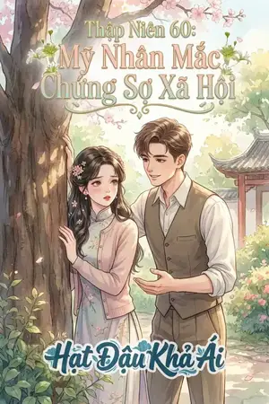 Thập Niên 60: Mỹ Nhân Mắc Chứng Sợ Xã Hội