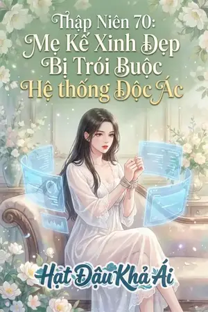 Thập Niên 70: Mẹ Kế Xinh Đẹp Bị Trói Buộc Hệ thống Độc Ác