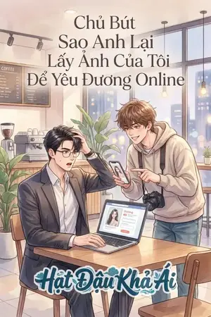 Chủ Bút Sao Anh Lại Lấy Ảnh Của Tôi Để Yêu Đương Online
