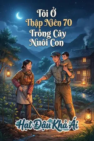 Tôi Ở Thập Niên 70 Trồng Cây Nuôi Con