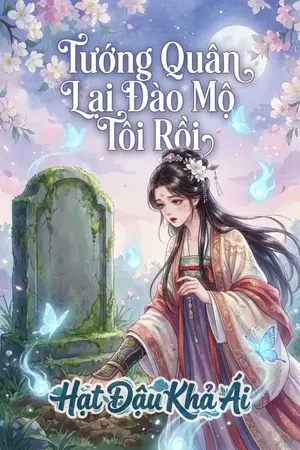 Tướng Quân Lại Đào Mộ Tôi Rồi