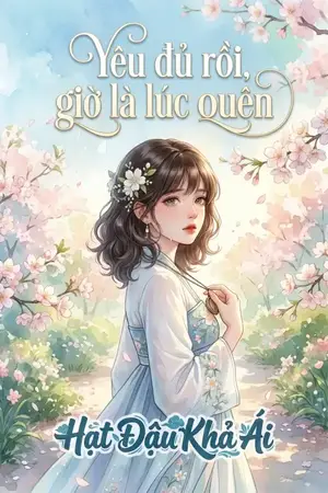 YÊU ĐỦ RỒI, GIỜ LÀ LÚC QUÊN