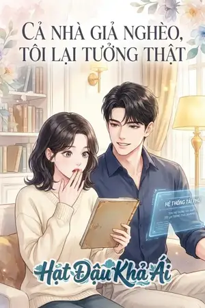CẢ NHÀ GIẢ NGHÈO, TÔI LẠI TƯỞNG THẬT