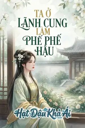 TA Ở LÃNH CUNG LÀM PHẾ HẬU
