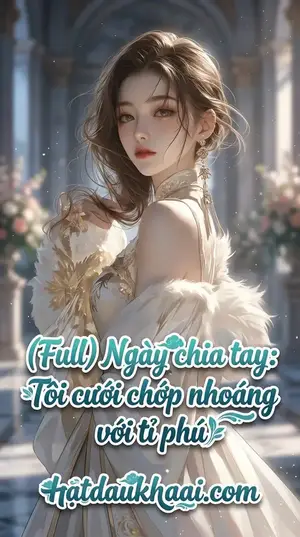 Ngày chia tay: Tôi cưới chớp nhoáng với tỉ phú. Lục Thanh Thanh - Thịnh Minh Hy
