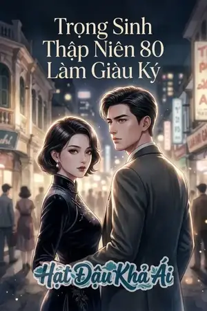Trọng Sinh Thập Niên 80 Làm Giàu Ký
