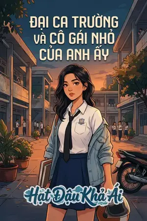 ĐẠI CA TRƯỜNG VÀ CÔ GÁI NHỎ CỦA ANH ẤY