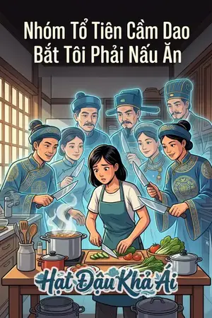 Nhóm Tổ Tiên Cầm Dao Bắt Tôi Phải Nấu Ăn