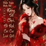 Thần Toán Đích Nữ (Sở Quốc Công Phủ) Không Dễ Chọc, Hồi Kinh Cạc Cạc Loạn Giết