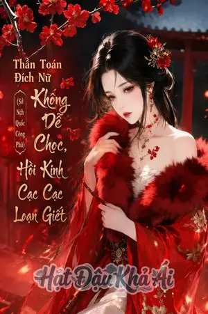 Thần Toán Đích Nữ (Sở Quốc Công Phủ) Không Dễ Chọc, Hồi Kinh Cạc Cạc Loạn Giết