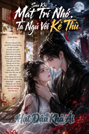 Sau Khi Mất Trí Nhớ , Ta Ngủ Với Kẻ Thù