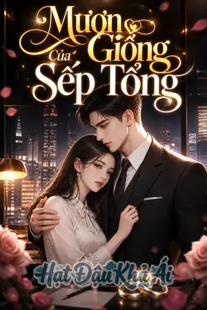 Mượn Giống Của Sếp Tổng
