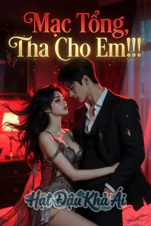 Mạc Tổng, Tha Cho Em!!!