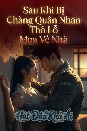 [Sắc]Sau Khi Bị Chàng Quân Nhân Thô Lỗ Mua Về Nhà