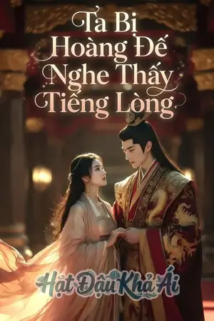 Ta Bị Hoàng Đế Nghe Thấy Tiếng Lòng