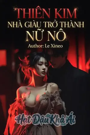 Thiên Kim Nhà Giàu Trở Thành Nữ Nô - Hoàn