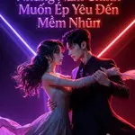 Chạy Khỏi Anh! Nhưng Nam Chính Muốn Ép Yêu Đến Mềm Nhũn