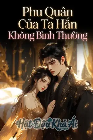 Phu Quân Của Ta Hắn Không Bình Thường