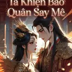 Trà Xanh Khuynh Hậu Cung: Ta Khiến Bạo Quân Say Mê
