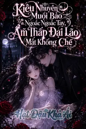 Kiều Nhuyễn Muội Bảo Ngoắc Ngoắc Tay, Ẩm Thấp Đại Lão Mất Khống Chế