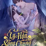 Sau Khi Ly Hôn Vẫn Lựa Chọn Sống Chung (Cao H)