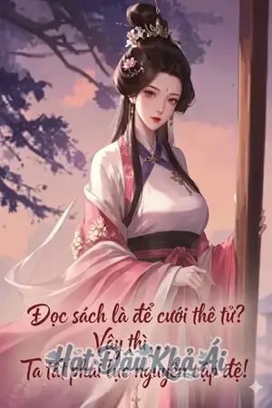 Đọc sách là để cưới thê tử? Vậy thì..Ta tất phải lục nguyên cập đệ