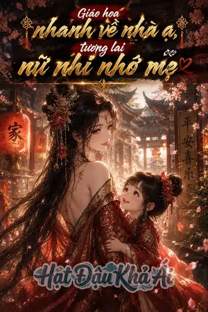 Giáo hoa nhanh về nhà a, tương lai nữ nhi nhớ mẹ