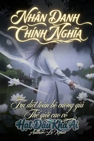 Nhân danh chính nghĩa, tru diệt toàn bộ cường giả thế giới cao võ
