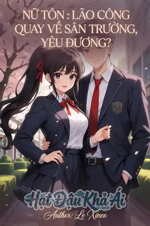 Nữ Tôn : Lão Công Quay Về Sân Trường, Yêu Đương?.