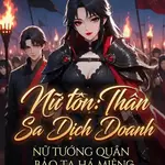 Nữ tôn Thân sa địch doanh, nữ tướng quân bảo ta há miệng