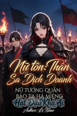 Nữ tôn Thân sa địch doanh, nữ tướng quân bảo ta há miệng