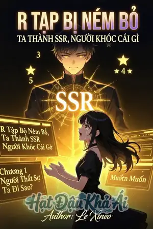 R Tạp Bị Ném Bỏ, Ta Thành Ssr Ngươi Khóc Cái Gì