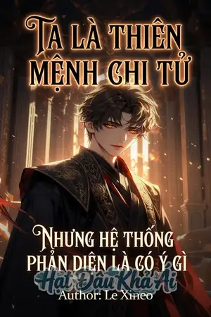Ta là thiên mệnh chi tư, nhưng hệ thống phản diện là có ý gì